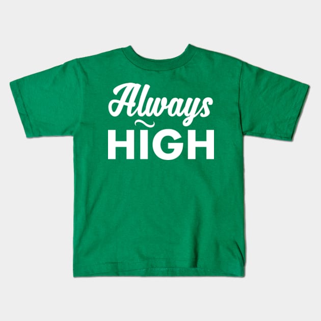 Always HIGH Kids T-Shirt by Frajtgorski